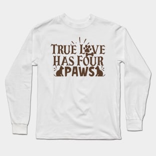 True Love Has Four Paws Long Sleeve T-Shirt